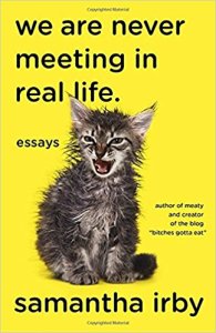 Cover of We Are Never Meeting in Real Life by Samantha Irby. A wet kitten meowing on a bright yellow background.