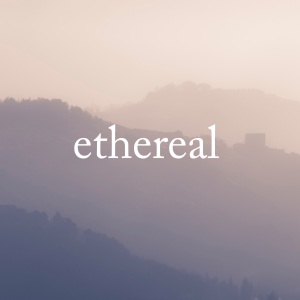 A foggy view of rolling hills which blend into the background. The text 'ethereal' in white in the centre.